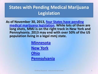 States with Pending Medical Marijuana
Legislation
As of November 30, 2013, four States have pending
medical marijuana legi...