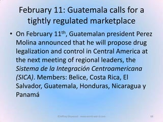 February 11: Guatemala calls for a
tightly regulated marketplace
• On February 11th, Guatemalan president Perez
Molina ann...