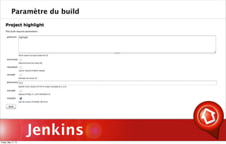 Jenkins
Paramètre du build
Friday, May 17, 13
 