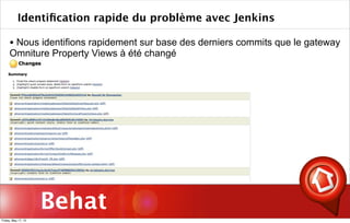Behat
Identiﬁcation rapide du problème avec Jenkins
• Nous identifions rapidement sur base des derniers commits que le gateway
Omniture Property Views à été changé
Friday, May 17, 13
 