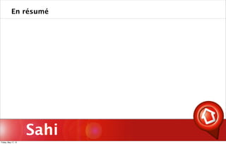 Sahi
En résumé
Friday, May 17, 13
 