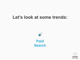 Let’s look at some trends:




           Paid
          Search
 