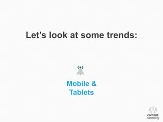 Let’s look at some trends:




         Mobile &
         Tablets
 
