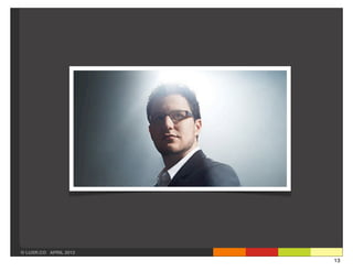 © LUXR.CO APRIL 2013
                       13
 
