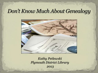 Kathy Petlewski
Plymouth District Library
2013

 