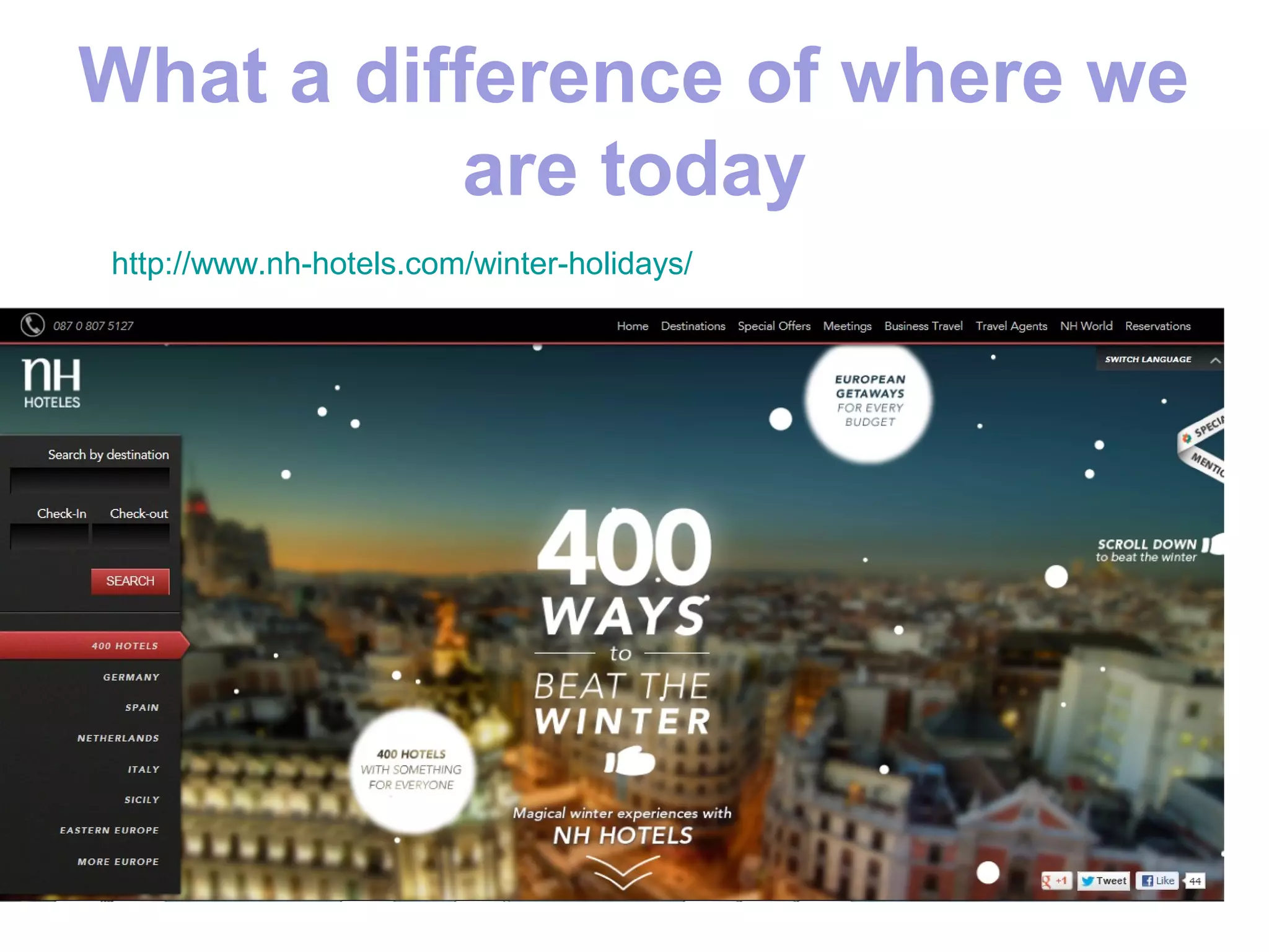 What a difference of where we
           are today
http://www.nh-hotels.com/winter-holidays/
 