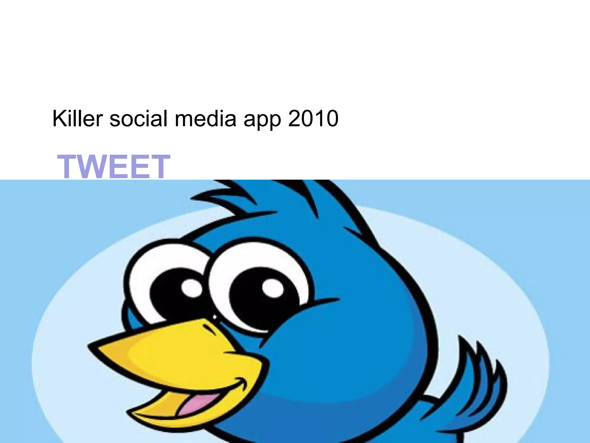 Killer social media app 2010

TWEET
 