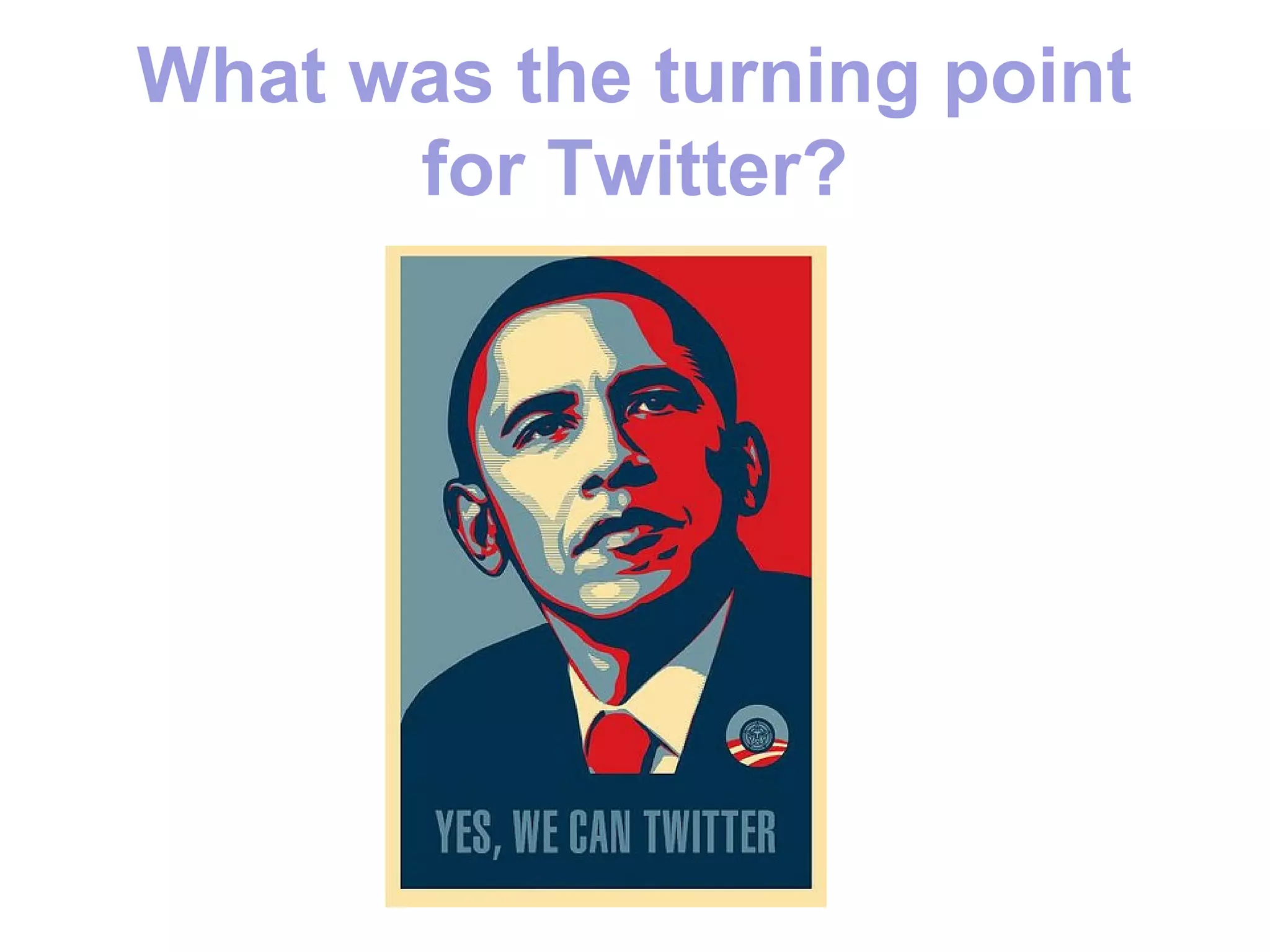 What was the turning point
      for Twitter?
 