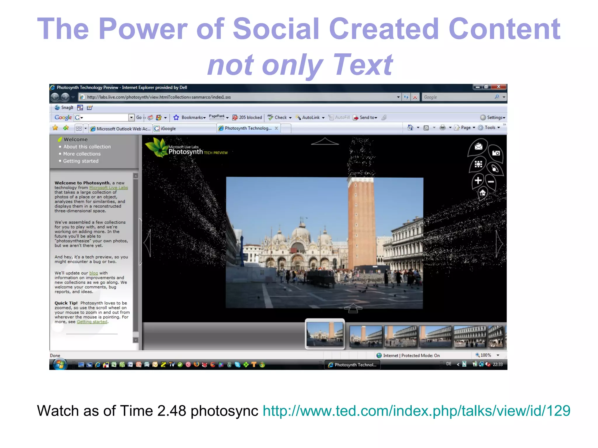 The Power of Social Created Content
           not only Text




Watch as of Time 2.48 photosync http://www.ted.com/index.php/talks/view/id/129
 