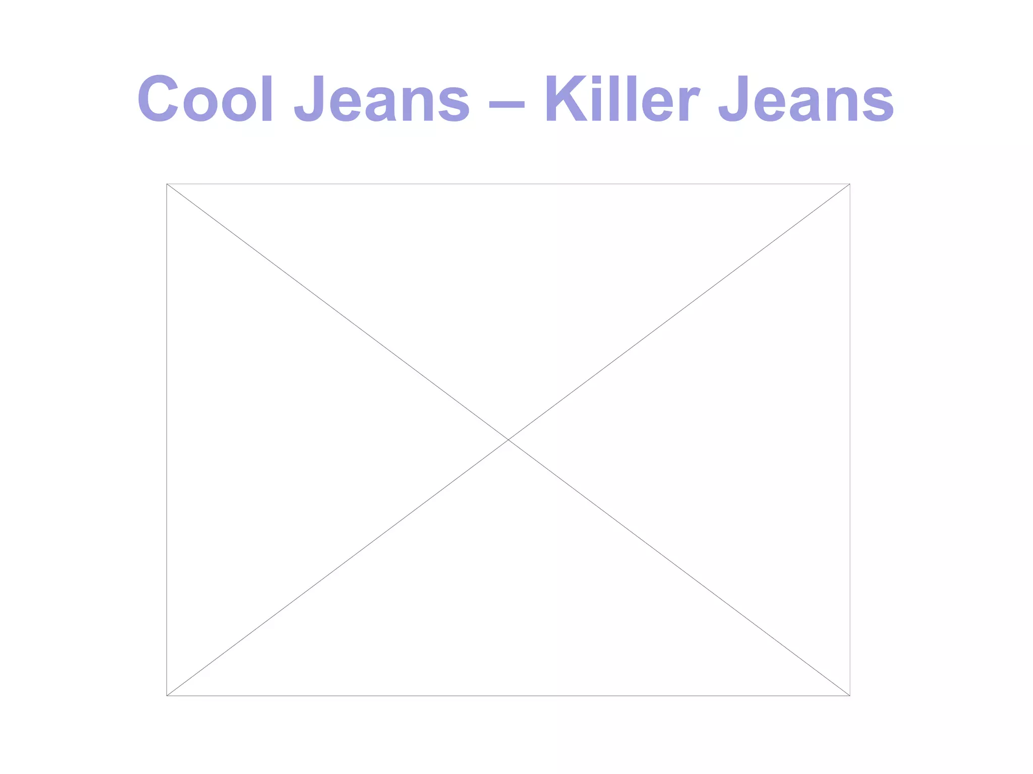 Cool Jeans – Killer Jeans
 