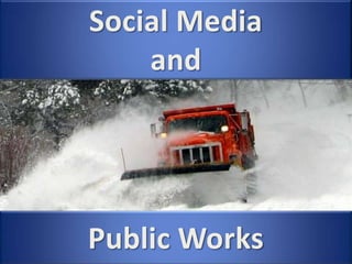 Social Media
and
Public Works
 