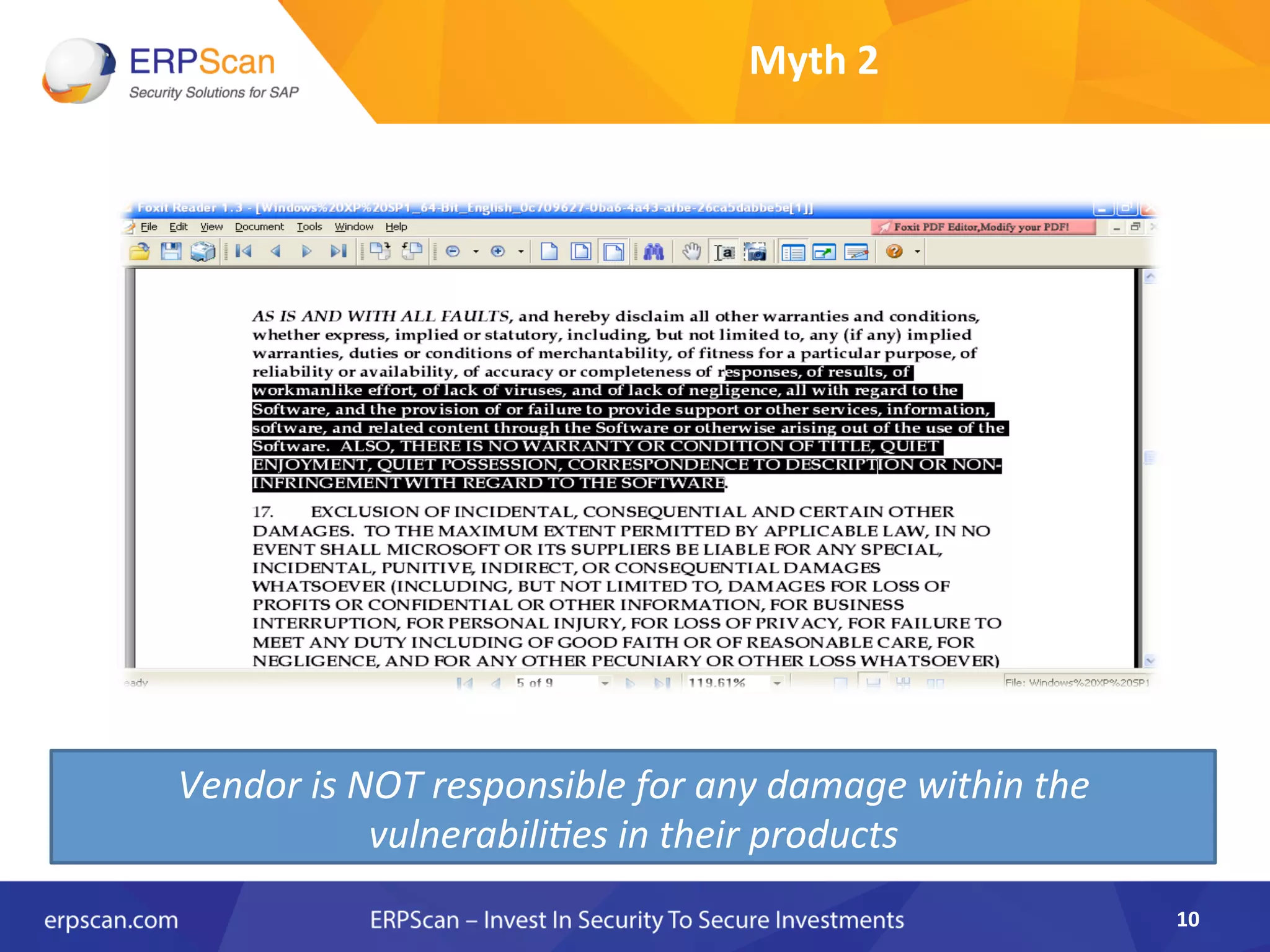 Myth	
  2	
  
	
  
	
  
10	
  
Vendor	
  is	
  NOT	
  responsible	
  for	
  any	
  damage	
  within	
  the	
  
vulnerabili8es	
  in	
  their	
  products	
  
 