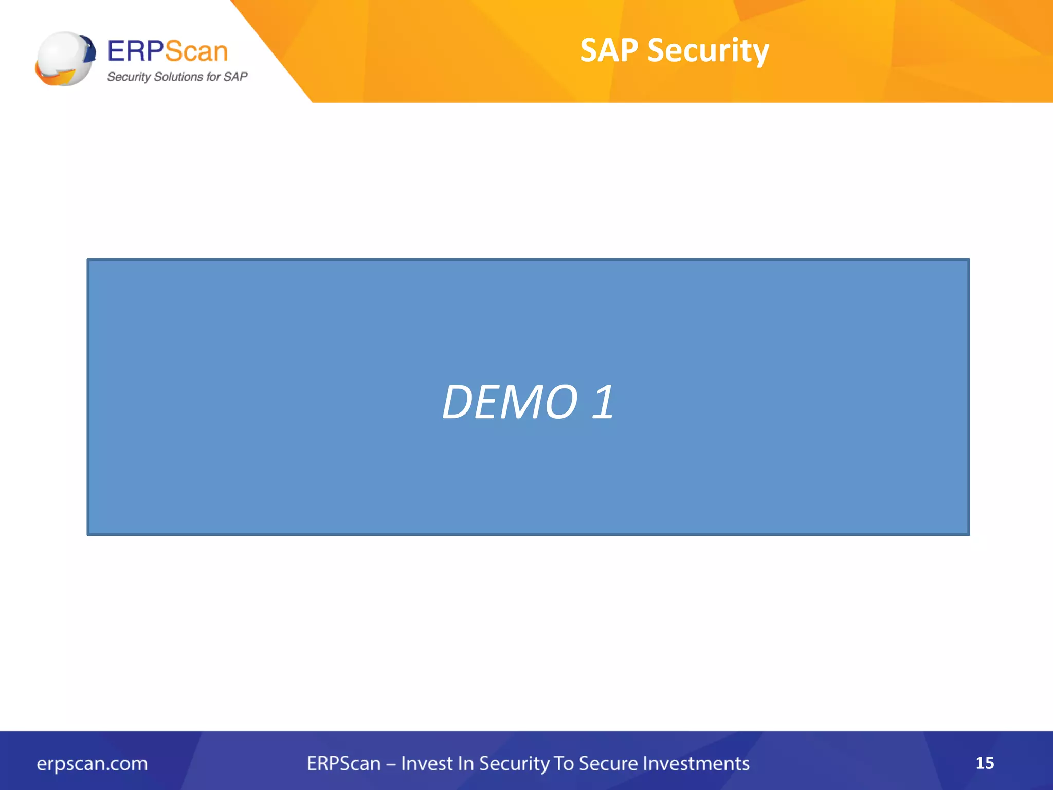 SAP	
  Security	
  
15	
  
DEMO	
  1	
  
 
