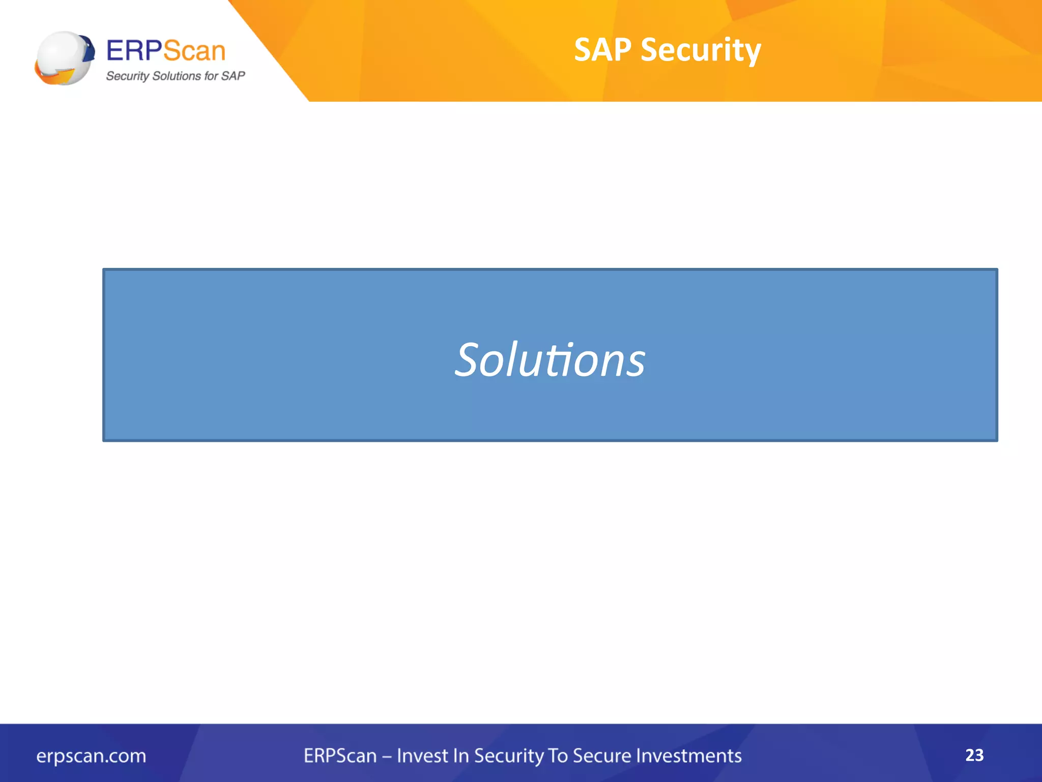 SAP	
  Security	
  
23	
  
Solu8ons	
  
 