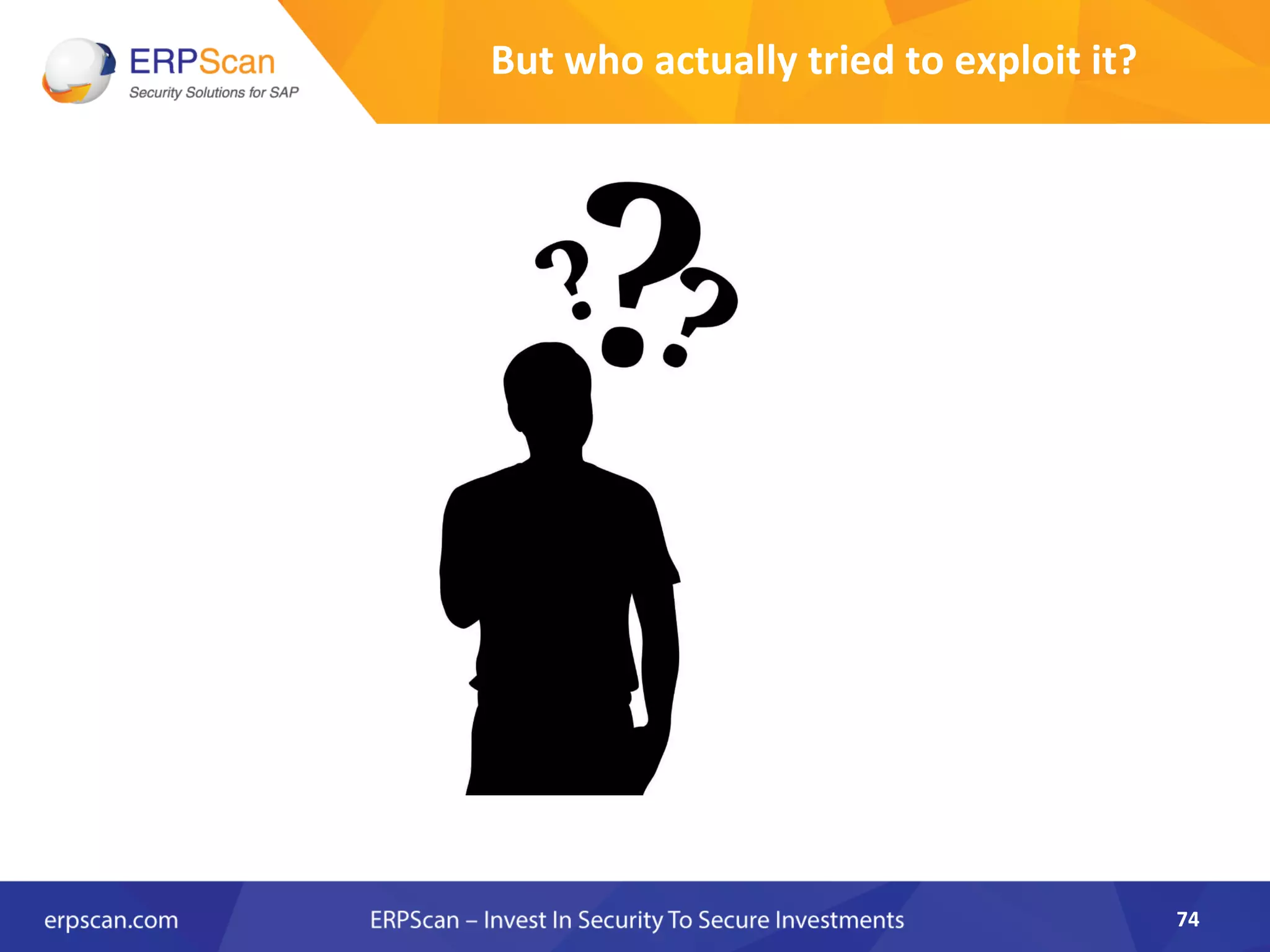 But	
  who	
  actually	
  tried	
  to	
  exploit	
  it?	
  
74	
  
 