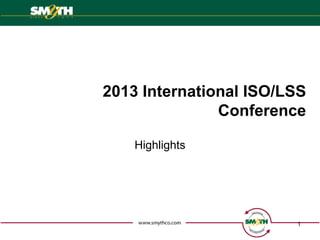 2013 International ISO/LSS
               Conference

    Highlights




                        1
 