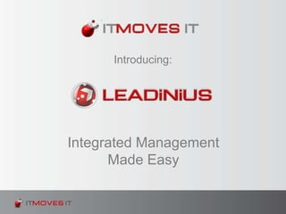 Integrated Management
Made Easy
Introducing:
 