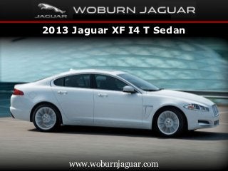 2013 Jaguar XF I4 T Sedan




    www.woburnjaguar.com
 