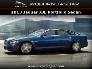 2013 Jaguar XJL Portfolio Sedan




       www.woburnjaguar.com
 