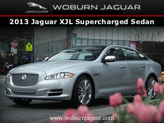 2013 Jaguar XJL Supercharged Sedan




         www.woburnjaguar.com
 