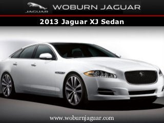2013 Jaguar XJ Sedan




  www.woburnjaguar.com
 