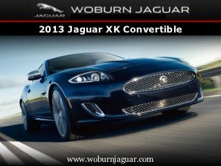 2013 Jaguar XK Convertible




     www.woburnjaguar.com
 