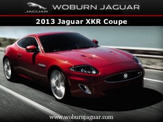 2013 Jaguar XKR Coupe




   www.woburnjaguar.com
 