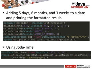 • Adding 5 days, 6 months, and 3 weeks to a date
and printing the formatted result.
• Using Joda-Time.
45 / 66
 