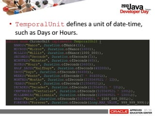 • TemporalUnit defines a unit of date-time,
such as Days or Hours.
60 / 66
 