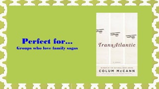 Perfect for...

Groups who love family sagas

 