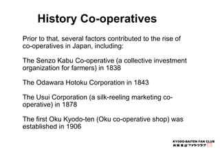 KYODO-BAITEN FAN CLUB 
History Co-operatives 
Prior to that, several factors contributed to the rise of 
co-operatives in ...