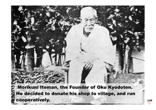 Morikuni Itoman, the Founder of Oku Kyodoten. 
He decided to donate his shop to village, and run 
KYODO-BAITEN FAN CLUB 
c...