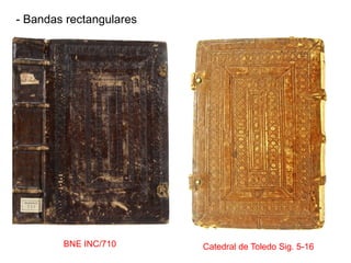 - Bandas rectangulares




        BNE INC/710      Catedral de Toledo Sig. 5-16
 
