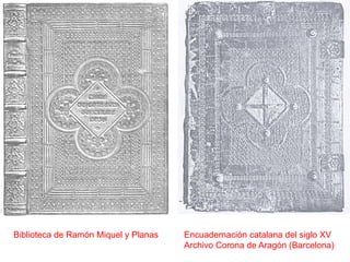 Biblioteca de Ramón Miquel y Planas   Encuadernación catalana del siglo XV
                                      Archivo C...