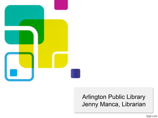 Arlington Public Library
Jenny Manca, Librarian
 