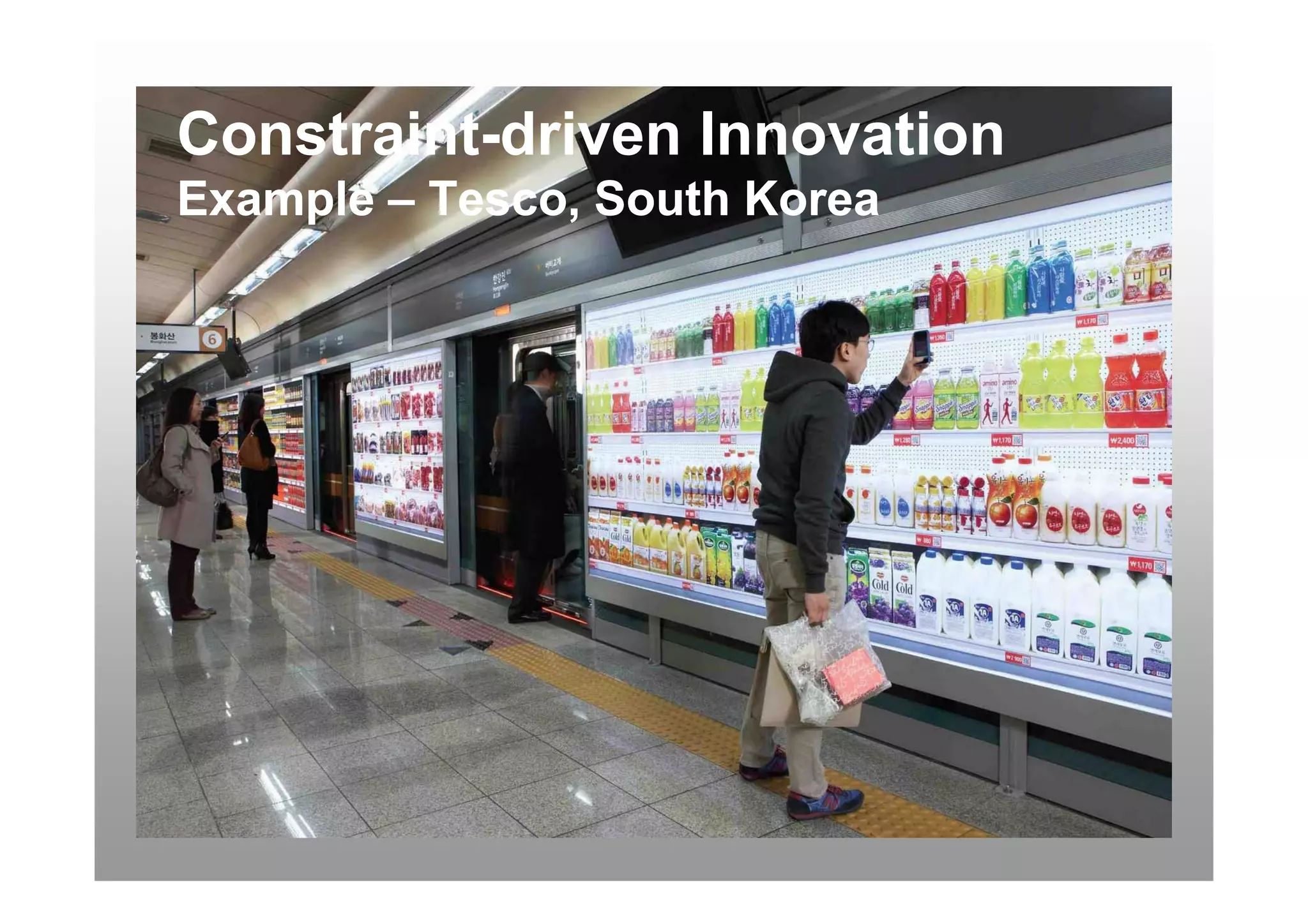 Constraint-
Constraint-driven Innovation
Example – Tesco, South Korea
 