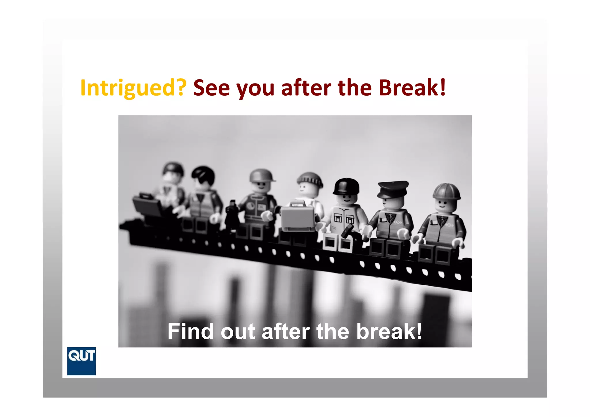 Intrigued? See you after the Break!




        Find out after the break!
 