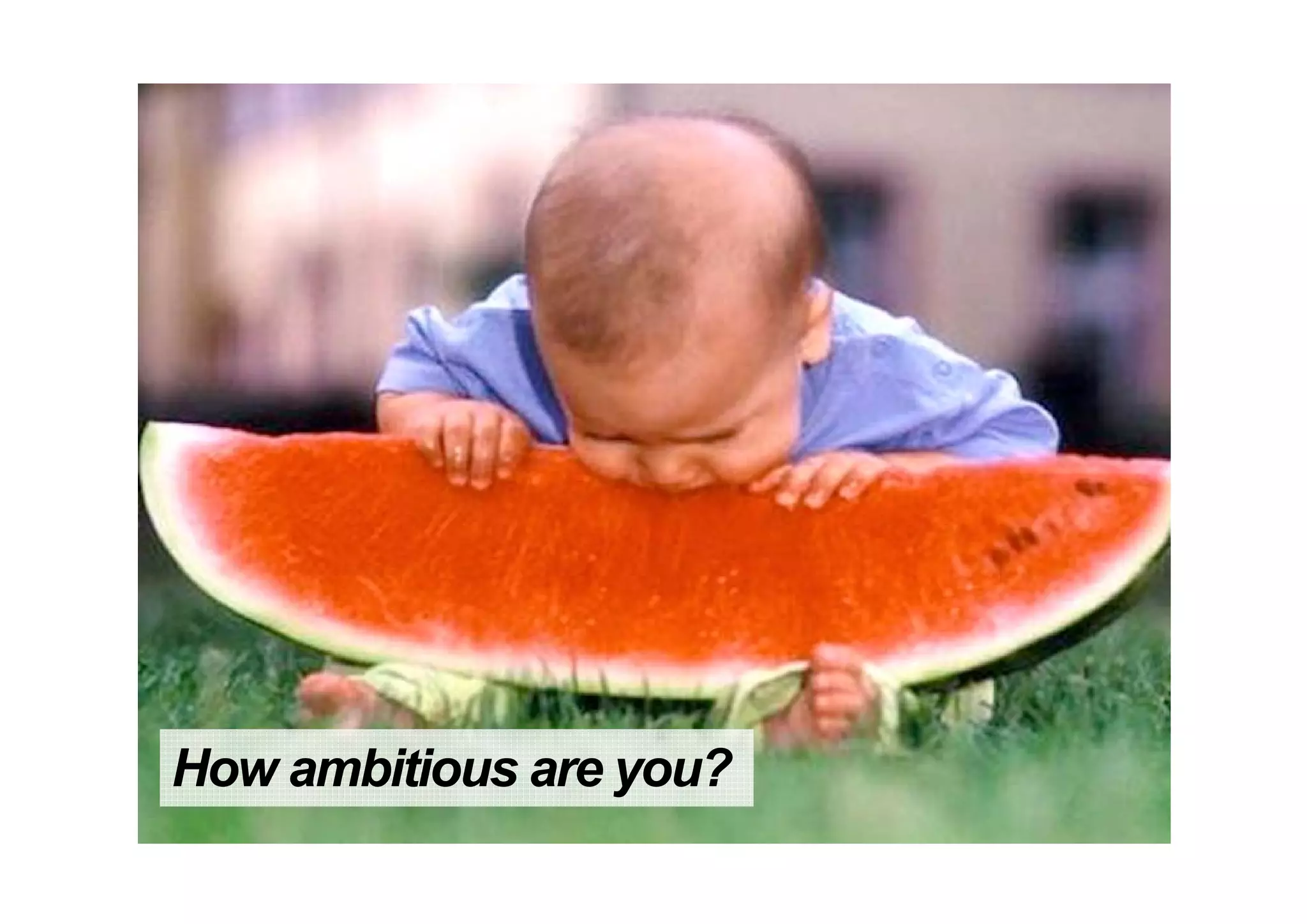 How ambitious are you?
 