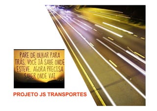 PROJETO JS TRANSPORTES

 