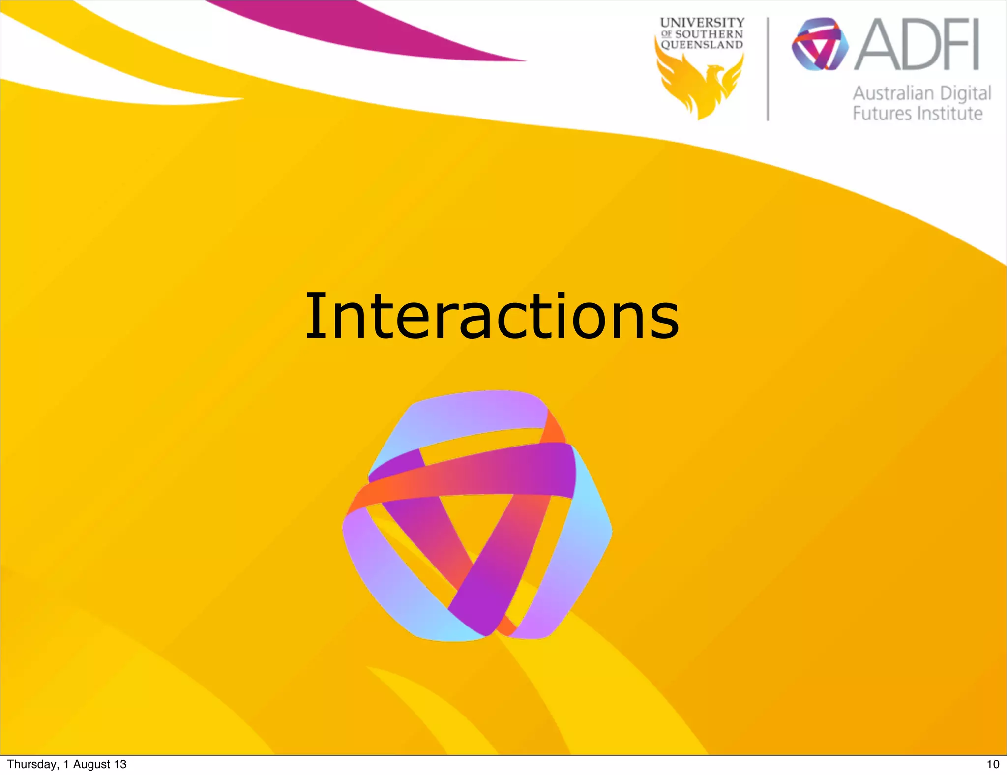 Interactions
10Thursday, 1 August 13
 