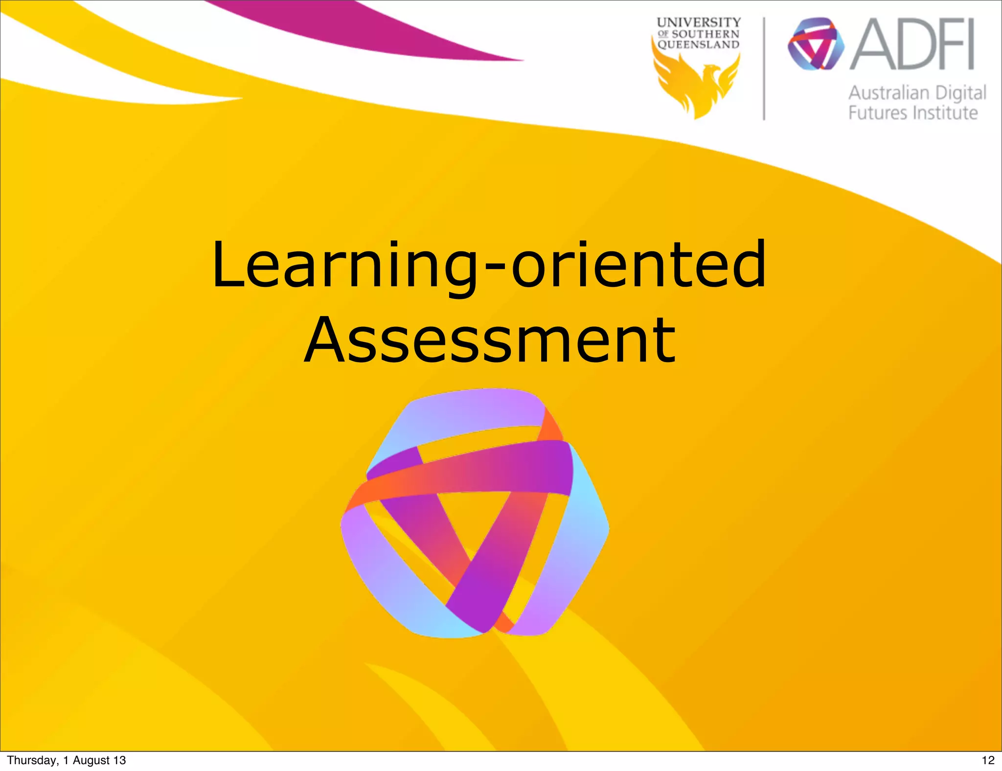 Learning-oriented
Assessment
12Thursday, 1 August 13
 