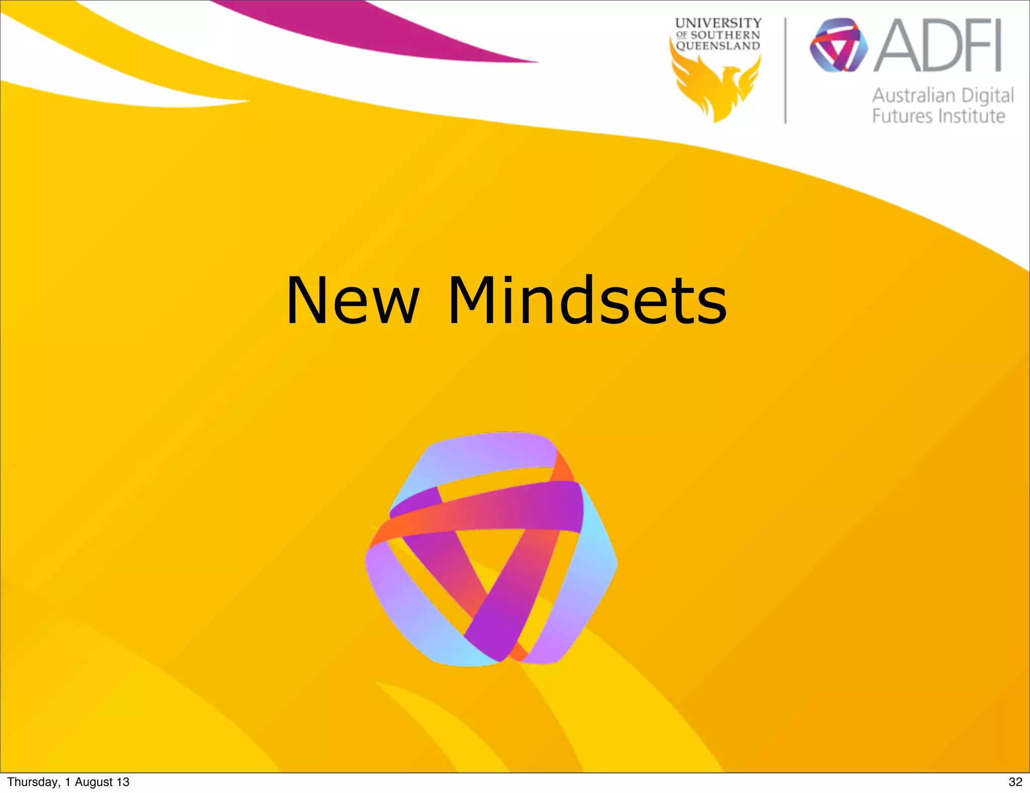New Mindsets
32Thursday, 1 August 13
 