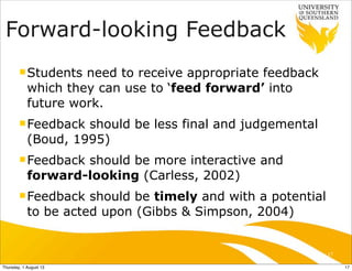 Forward-looking Feedback
nStudents need to receive appropriate feedback
which they can use to ‘feed forward’ into
future ...