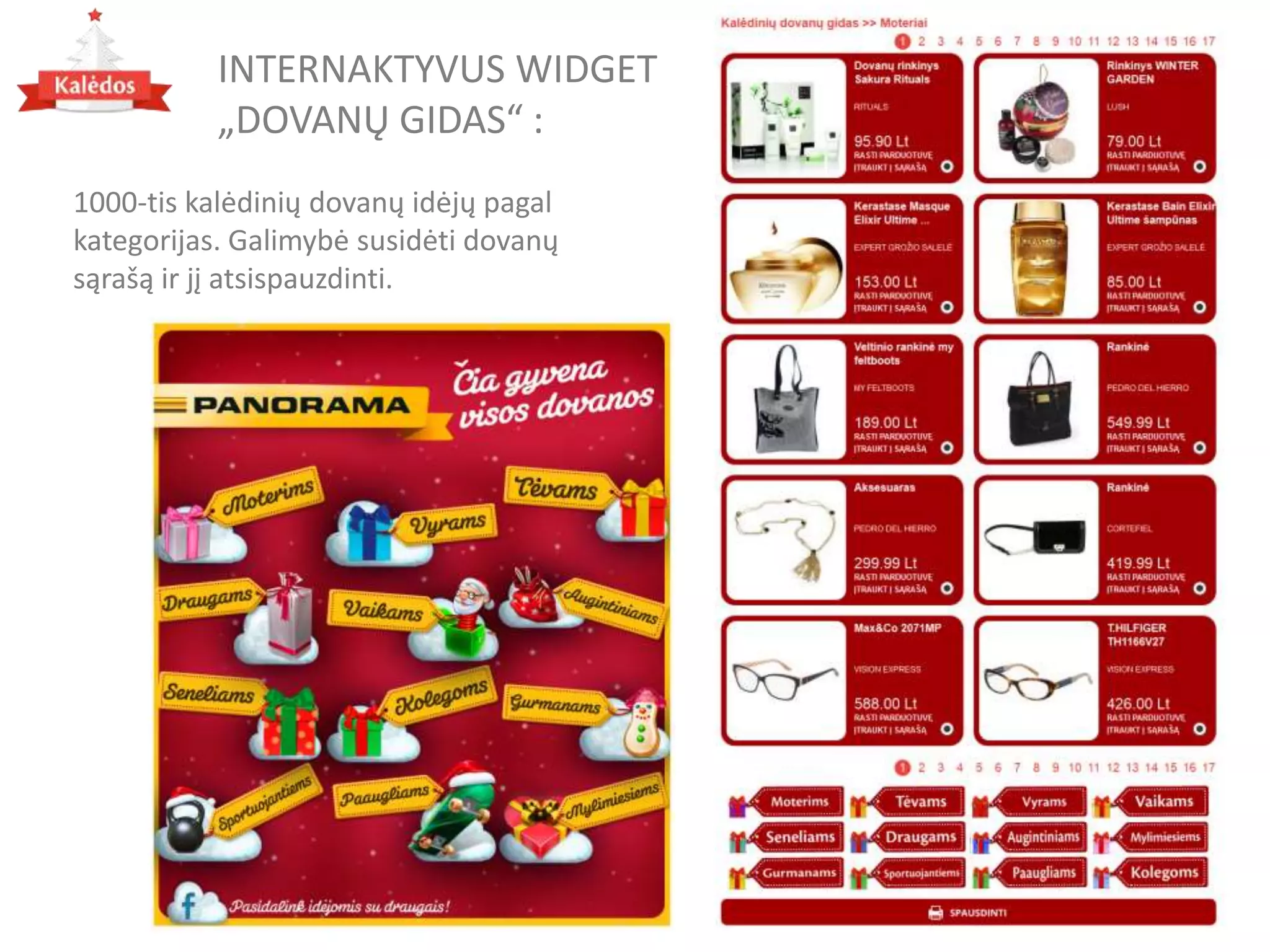 INTERNAKTYVUS WIDGET
„DOVANŲ GIDAS“ :
1000-tis kalėdinių dovanų idėjų pagal
kategorijas. Galimybė susidėti dovanų
sąrašą ir jį atsispauzdinti.
 