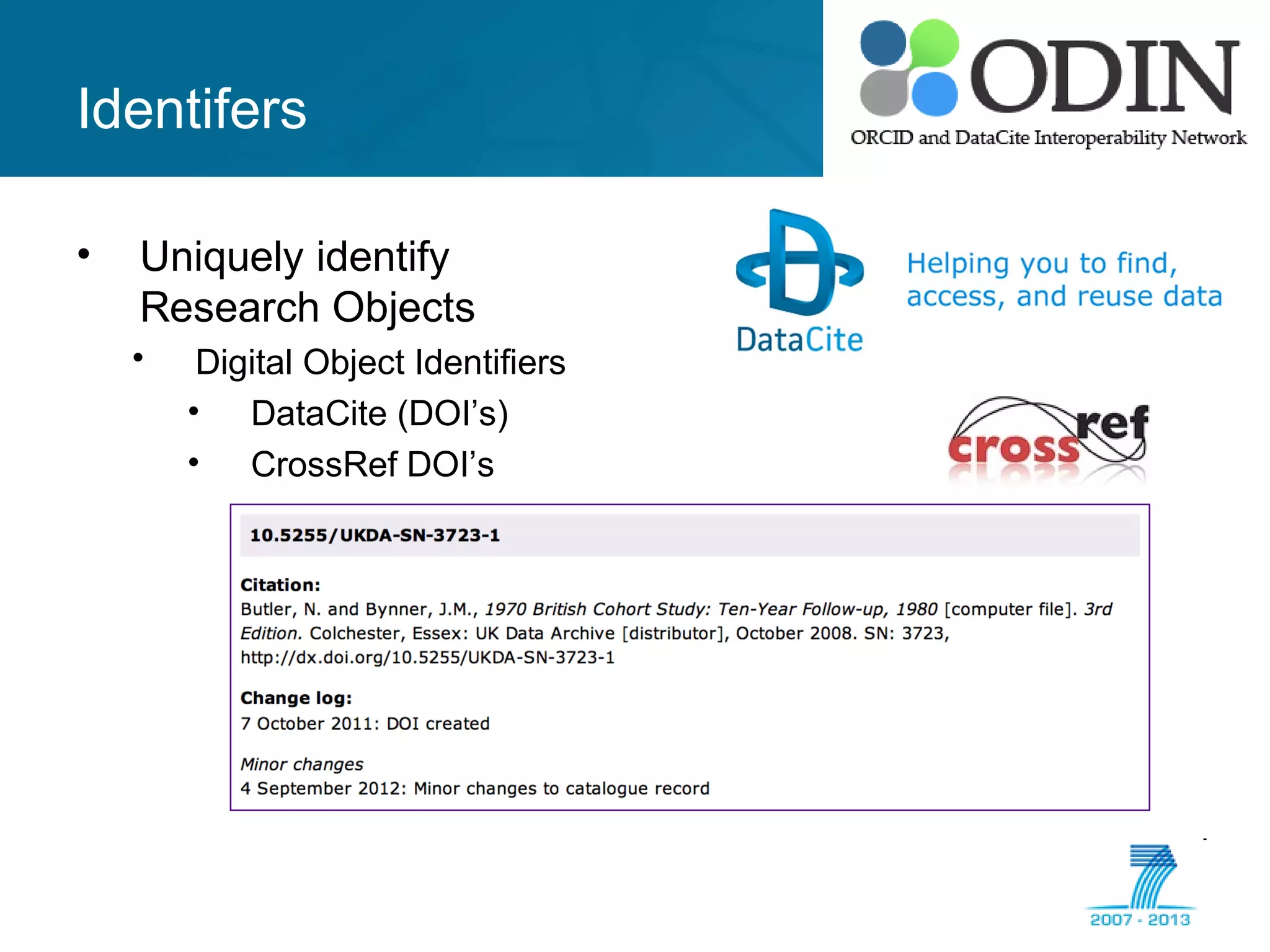 Identifers
• Uniquely identify
Research Objects
• Digital Object Identifiers
• DataCite (DOI’s)
• CrossRef DOI’s
 