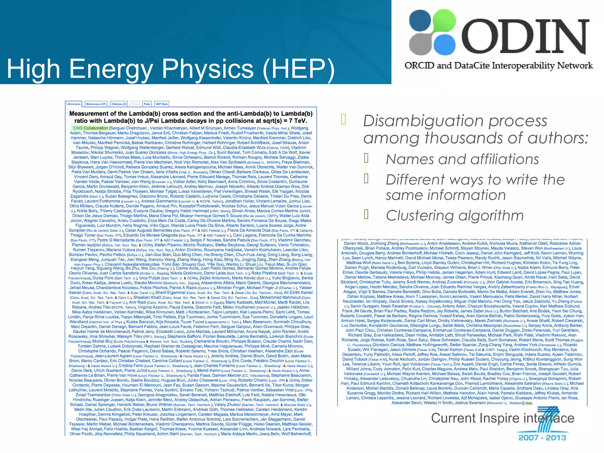 High Energy Physics (HEP)
Current Inspire interface
 Disambiguation process
among thousands of authors:
 Names and affiliations
 Different ways to write the
same information
 Clustering algorithm
 