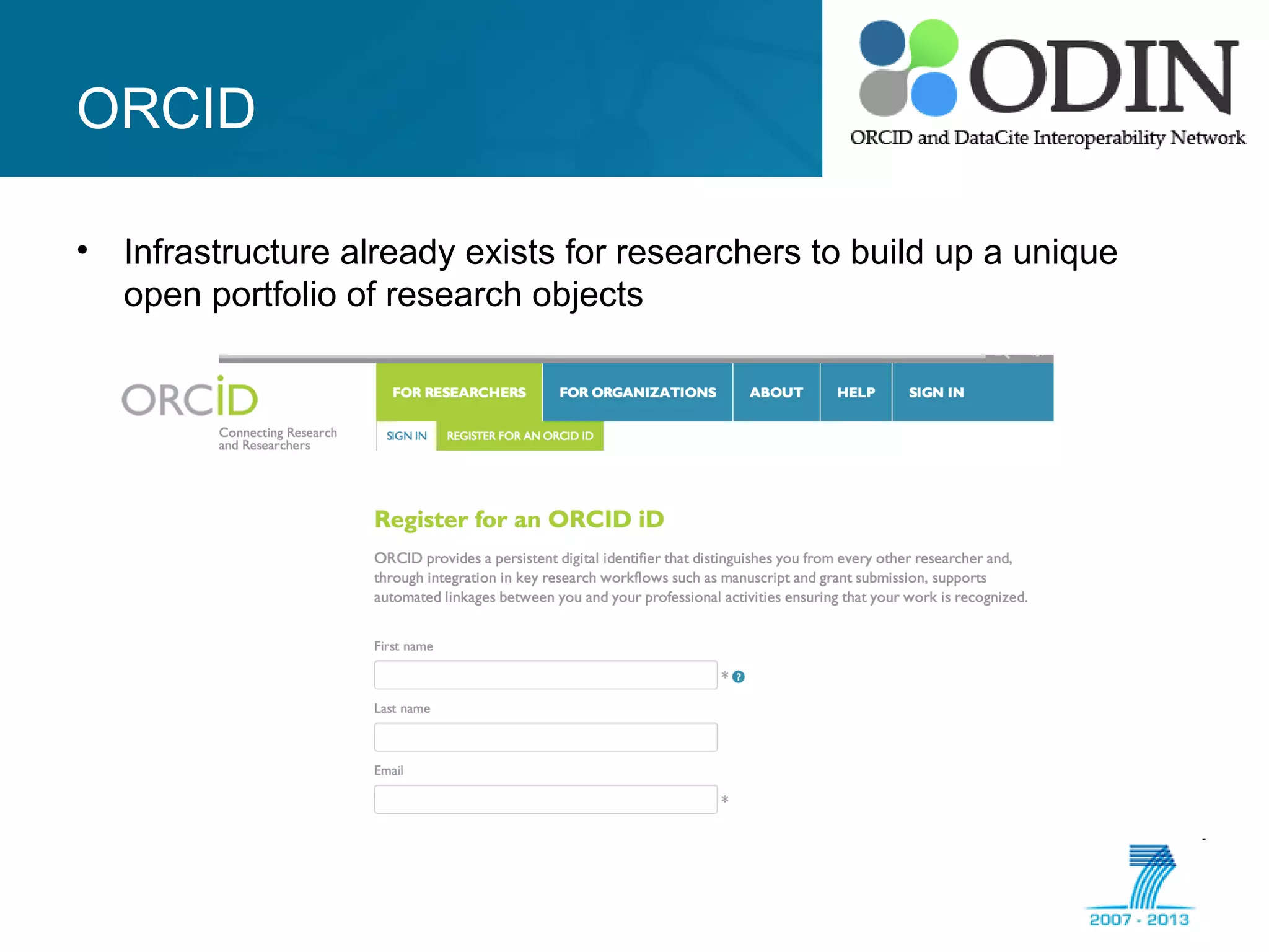 ORCID
• Infrastructure already exists for researchers to build up a unique
open portfolio of research objects
 