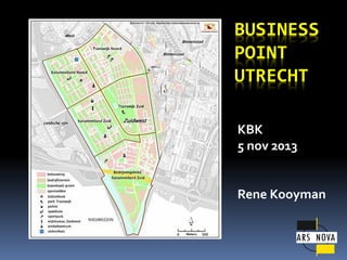 BUSINESS
POINT
UTRECHT
KBK
5 nov 2013

Rene Kooyman

 
