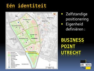 En identiteit
? Zelfstandige

positionering
? Eigenheid
defini?ren :

BUSINESS
POINT
UTRECHT

 