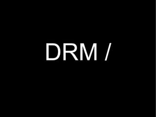 DRM /
 